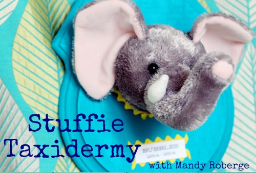 Post image for Stuffie Taxidermy crafting fun – April 17